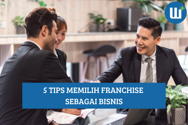 Ini Dia 5 Tips Memilih Franchise Sebagai Bisnis Kamu